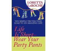 Loretta LaRoche Life Is Short - Wear Your Party Pants (Tascabile)