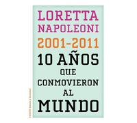 Loretta Napoleoni Franc 10 años que conmovieron al mundo: 2001-2011 (Tascabile)