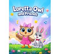 Loretta Owl and Friends Coloring Book, A Heartwarming Coloring Adventure About Kindness, Friendship, and Fun for Kids Ages 4-10