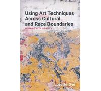 Lorette Dye Using Art Techniques Across Cultural and Race Boundaries (Tascabile)