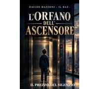 L'ORFANO DELL'ASCENSORE: Il prezzo del silenzio