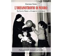 L'Orfanotrofio di Nuoro. Da Santu Predu a Cumbentu e ritorno