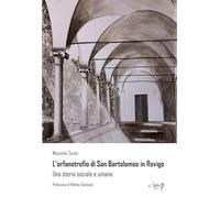 L'orfanotrofio di San Bartolomeo in Rovigo. Una storia sociale e umana - T...