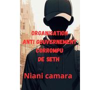 L'organisation anti gouvernement corrompu de Seth