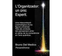 L'Organitzador: un únic Esperit.: Una interpretació cosmològica d'una figura universal. Tots els símbols, del pensament antic al camp de la consciència en l'era quàntica.