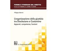 L'organizzazione della giustizia tra Diocleziano e Costantino. Apparati, c...