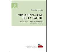 L'organizzazione della salute. Comunicazione e benessere nei processi sociali e organizzativi