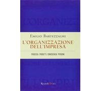 L'organizzazione dell'impresa. Processi, progetti, conoscenza, persone - B...