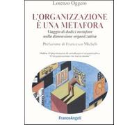 L'organizzazione è una metafora. Viaggio di dodici metafore nella dimensio...