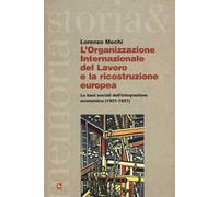 L'Organizzazione Internazionale del Lavoro e la ricostruzione europea. Le basi sociali dell'integrazione economica (1931-1957)