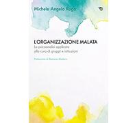 L'organizzazione malata. La psicoanalisi implicata alla cura di gruppi e istituzioni