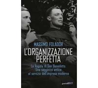 L'organizzazione perfetta. La regola di San Benedetto. Una saggezza antica al servizio dell'impresa moderna
