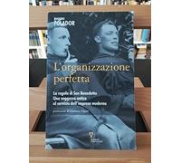 L'organizzazione perfetta. La regola di San Benedetto. Una saggezza antica al servizio dell'impresa moderna