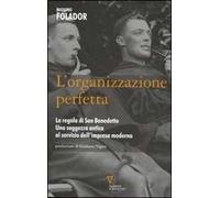 L'organizzazione perfetta. La regola di San Benedetto. Una saggezza antica al servizio dell'impresa moderna