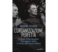 L'organizzazione perfetta. La regola di San Benedetto. Una saggezza antica al servizio dell'impresa moderna