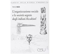 L'organizzazione sociale e le società segrete degli indiani Kwakiutl