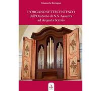 L'organo settecentesco dell'Oratorio di N.S. Assunta ad Arquata Scrivia