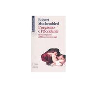 L'orgasmo e l'Occidente. Storia del piacere dal Rinascimento a oggi [May 11, 200