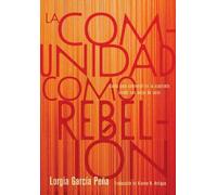 Lorgia Garca Pea La comunidad como rebelin (Tascabile)