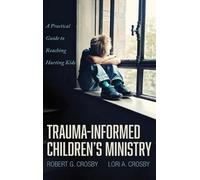 Lori A Crosby Robert G Cros Trauma-Informed Children's Minist (Copertina rigida)