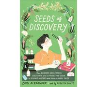 Seeds of Discovery: How Barbara McClintock Used Corn and Curiosity to Solve a Science Mystery and Win a Nobel Prize