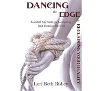Lori Beth Bisbey Dancing the Edge to Reclaiming Your Reality (Tascabile)