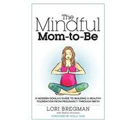 Lori Bregman Stefani Newman The Mindful Mom-To-Be (Tascabile)