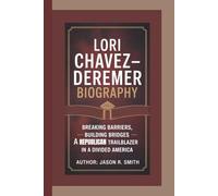 LORI CHAVEZ-DEREMER BIOGRAPHY: Breaking Barriers, Building Bridges - A Republican Trailblazer in a Divided America