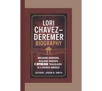 LORI CHAVEZ-DEREMER BIOGRAPHY: Breaking Barriers, Building Bridges - A Republican Trailblazer in a Divided America