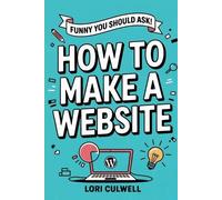 Lori Culwell Funny You Should Ask How to Make a Website (Tascabile)