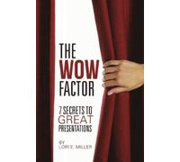 Lori E Miller The WOW Factor - 7 Secrets to Great Presentations (Tascabile)