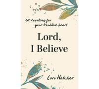 Lori Hatcher Lord, I Believe (Tascabile)