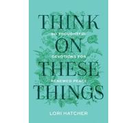Lori Hatcher Think on These Things (Tascabile)