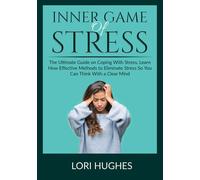 Lori Hughes Inner Game of Stress: The Ultimate Guide on Coping With (Tascabile)