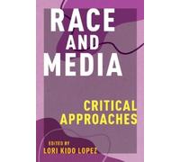 Lori Kido Lopez Race and Media (Tascabile) Critical Cultural Communication