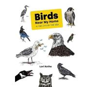 Lori Kothe Birds Near My Home in the City by the Sea (Copertina rigida)