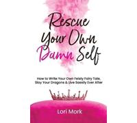 Lori Mork Rescue Your Own Damn Self (Tascabile)