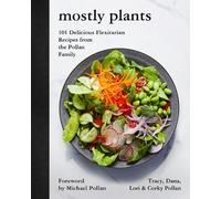Lori Pollan Tracy Pollan Corky Pollan Dana Poll – Mostly Plants – 101 ricette flexitariane – Rilegato
