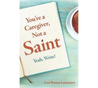 Lori Ramos Lemasters You're a Caregiver, Not a Saint (Tascabile)