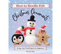 Lori Rea How to Needle Felt Christmas Ornaments (Tascabile)