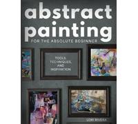 Lori Rivera Abstract Painting for the Absolute Beginner (Tascabile)