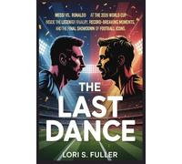 Lori S Fuller The Last Dance Messi vs. Ronaldo at the 2026 World Cup (Tascabile)