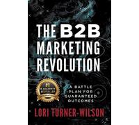 Lori Turner-Wilson The B2B Marketing Revolution(TM) (Tascabile)