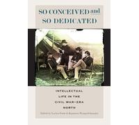 Lorien Foote So Conceived and So Dedicated (Copertina rigida) North's Civil War