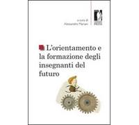L'orientamento e la formazione degli insegnanti del futuro - Mariani A. (cur.)