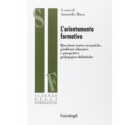 L'orientamento formativo. Questioni storico-tematiche, problemi educativi e prospettive pedagogico-didattiche