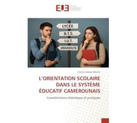 L'ORIENTATION SCOLAIRE DANS LE SYSTÈME ÉDUCATIF CAMEROUNAIS: Considérations théoriques et pratiques