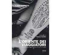 L' Oriente dei viaggiatori. Diari di pellegrinaggio fiorentini tra XIII e XV secolo