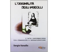 L'originalità degli imbecilli. L'arte contemporanea tra classicità e sensazionalismo