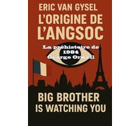 L'origine de l'ANGSOC: La préhistoire de 1984 - George Orwell